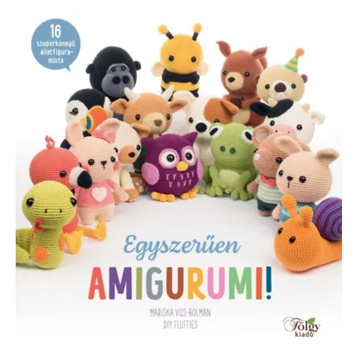 Egyszerűen amigurumi! - 16 szuperkönnyű állatfigura-minta