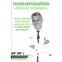   Fehérjefüggőség orvosi szemmel - Hogyan befolyásolja az egészségünket a rögeszmés húsevés és hogyan legyünk egészségesek