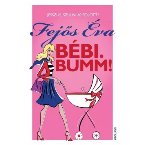 Bébi. Bumm! /Jesszus, szülni 40 fölött?