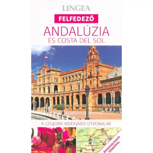 Andalúzia és Costa del Sol - Lingea felfedező /A legjobb vidékjáró útvonalak összehajtható térképpel