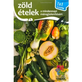 Zöld ételek a mindennapi méregtelenítésért /1x1 konyha