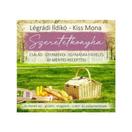   Szeretetkonyha - Család-gyermek-egymásra figyelés 60 mentes recepttel