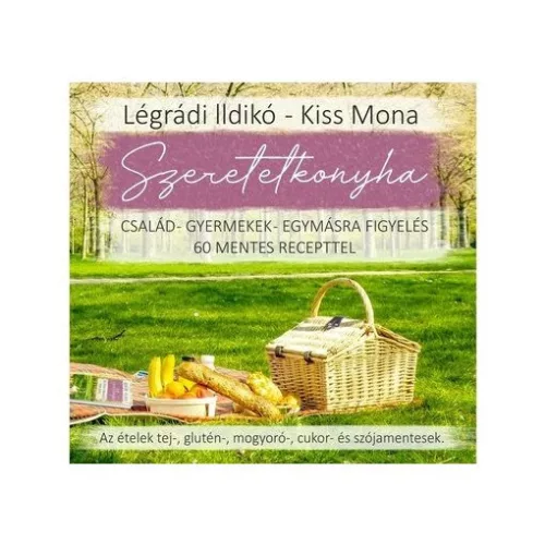 Szeretetkonyha - Család-gyermek-egymásra figyelés 60 mentes recepttel