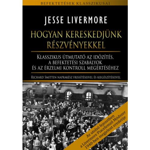 Hogyan kereskedjünk részvényekkel - Klasszikus útmutató az időzítés, a befektetési szabályok és az érzelmi kontroll megé