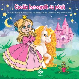   Csodás hercegnők és pónik - Kreatív kifestő a szépérzék és fantázia fejlesztésére