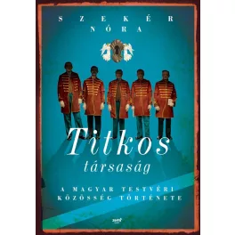   Titkos társaság /A magyar testvéri közösség története
