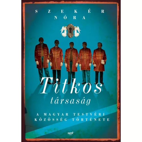 Titkos társaság /A magyar testvéri közösség története