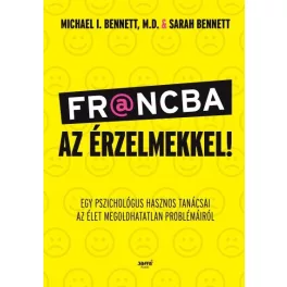   Francba az érzelmekkel - Egy pszichológus hasznos tanácsai az élet megoldhatatlan problémáiról