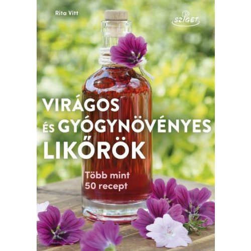 Virágos és gyógynövényes likőrök - Több mint 50 recept