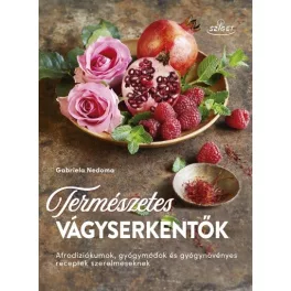   Természetes vágyserkentők - Afrodiziákumok, gyógymódok és gyógynövényes receptek szerelmeseknek
