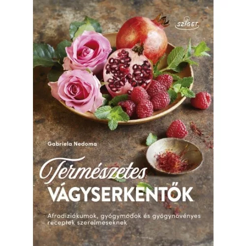 Természetes vágyserkentők - Afrodiziákumok, gyógymódok és gyógynövényes receptek szerelmeseknek