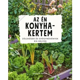   Az én konyhakertem - Zöldségek és gyógynövények kis helyen