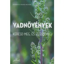 Vadnövények Keresd meg, és ízleld meg!