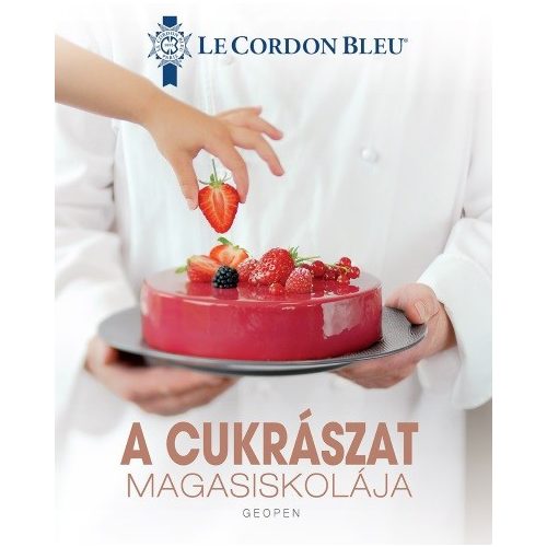 A cukrászat magasiskolája - 100 séfrecept lépésről lépésre