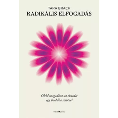 Radikális elfogadás - Öleld magadhoz az életedet egy Buddha szívével