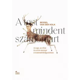   A test mindent számontart - Az agy, az elme és a test szerepe a traumafeldolgozásban