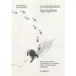   Gondolataink fogságában - Találd meg az értelmet az életedben és a munkádban Viktor E. Frankl elveinek segítségével