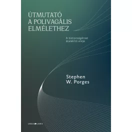   Útmutató a polivagális elmélethez - A biztonságérzet átalakító ereje