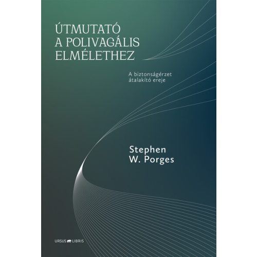 Útmutató a polivagális elmélethez - A biztonságérzet átalakító ereje