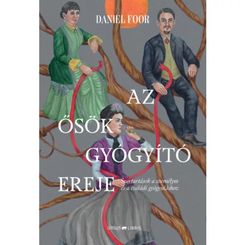 Az ősök gyógyító ereje - Szertartások a személyes és a családi gyógyuláshoz