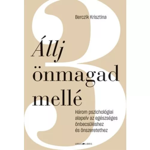 Állj önmagad mellé - Három pszichológiai alapelv az egészséges önbecsüléshez és önszeretethez