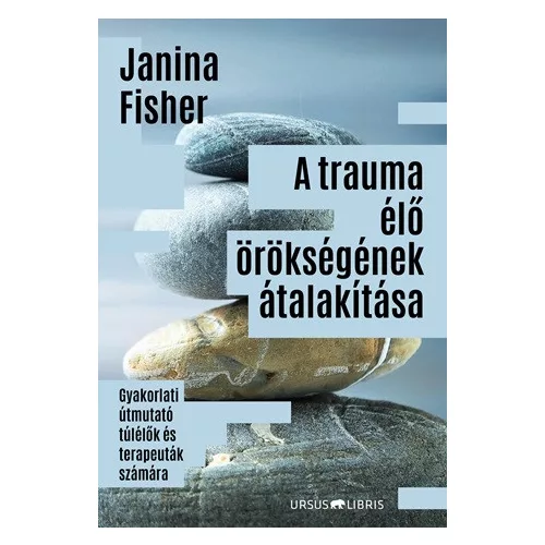 A trauma élő örökségének átalakítása - Gyakorlati útmutató túlélők és terapeuták számára