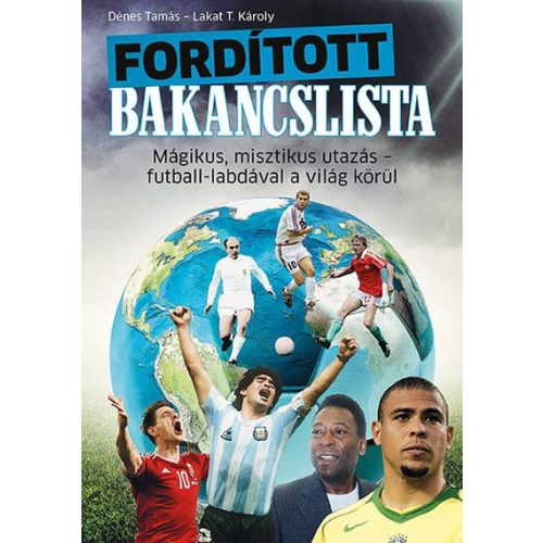 Fordított bakancslista - Mágikus, misztikus utazás - futball-labdával a világ körül