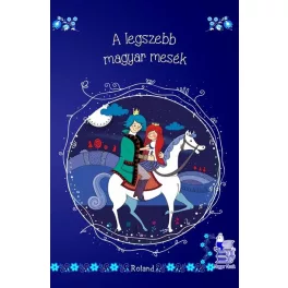 A legszebb magyar mesék - Magyar Mesék (új kiadás)