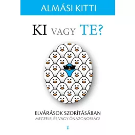   Ki vagy Te? - Elvárások szorításában - Megfelelés vagy önazonosság?
