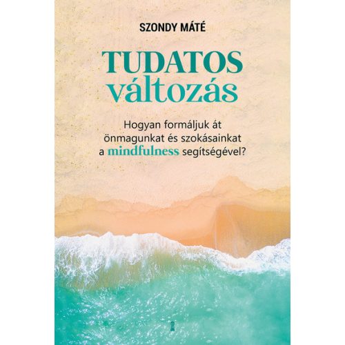 Tudatos változás - Hogyan formáljuk át önmagunkat és szokásainkat a mindfulness segítségével?