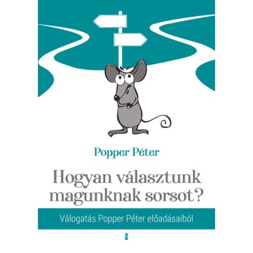 Hogyan választunk magunknak sorsot? - Válogatás Popper Péter előadásaiból