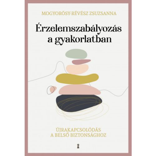 Érzelemszabályozás a gyakorlatban - Újrakapcsolódás a belső biztonsághoz