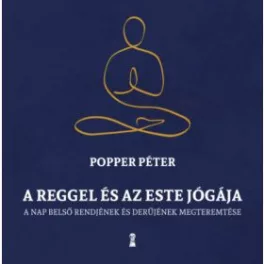   A reggel és az este jógája - A nap belső rendjének és derűjének megteremtése (új kiadás)