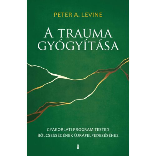 A trauma gyógyítása - Gyakorlati program tested bölcsességének újrafelfedezéséhez