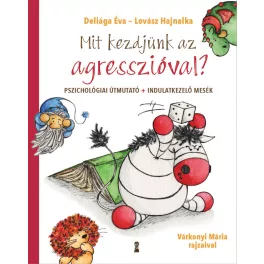   Mit kezdjünk az agresszióval? - Pszichológiai útmutató + indulatkezelő mesék