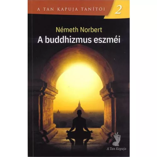 A buddhizmus eszméi - A Tan Kapuja tanítói 2