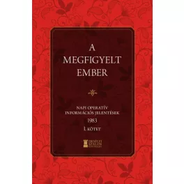   A megfigyelt ember 1983 - I. kötet - Napi operatív információs jelentések