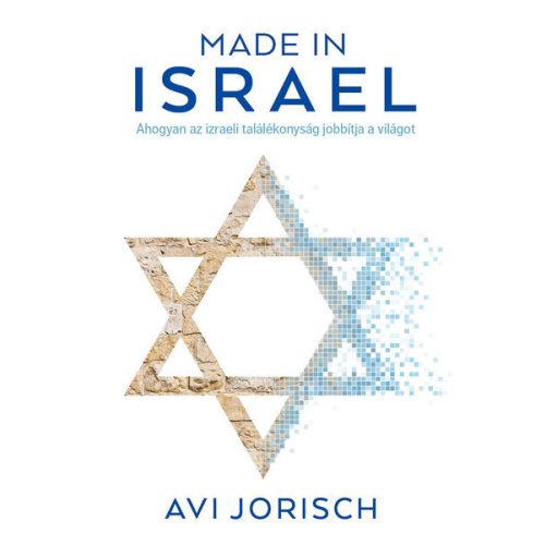 Made in Israel - Ahogyan az izraeli találékonyság jobbítja a világot