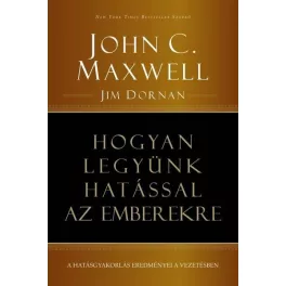   Hogyan legyünk hatással az emberekre - A hatásgyakorlás eredményei a vezetésben
