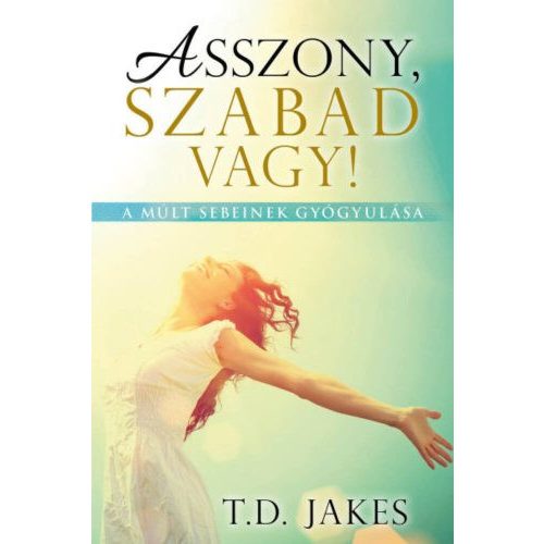 Asszony, szabad vagy! - A múlt sebeinek gyógyulása