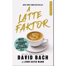   A latte faktor - Miért nem kell gazdagnak lenned ahhoz, hogy gazdagként élj