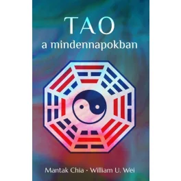   Tao a mindennapokban - Az önmegismerés erőlködésmentes ösvénye