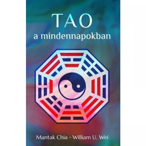 Tao a mindennapokban - Az önmegismerés erőlködésmentes ösvénye