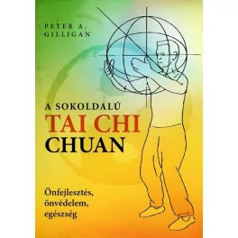  A sokoldalú Tai Chi Chuan - Önfejlesztés, önvédelem, egészség