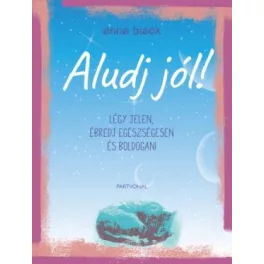   Aludj jól! - Légy jelen, ébredj egészségesen és boldogan!