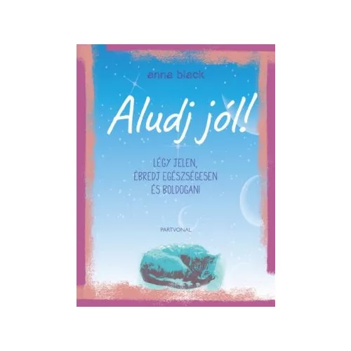 Aludj jól! - Légy jelen, ébredj egészségesen és boldogan!