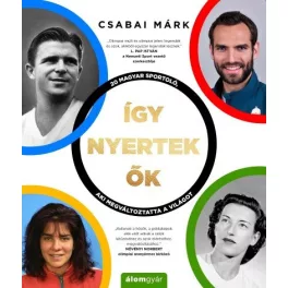   Így nyertek ők - Magyar sportolók, akik megváltoztatták a világot