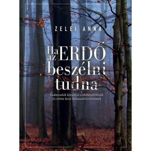 Ha az ERDŐ beszélni tudna - Tudnivalók kíváncsi erdőbarátoknak és tettrekész klímaaktivistáknak