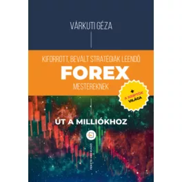   Forex - Kiforrott, bevált stratégiák leendő Forex mestereknek - Út a milliókhoz + a kriptók világa