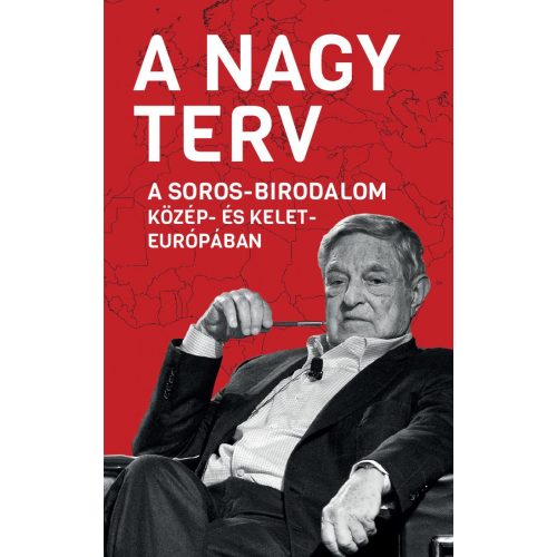 A Nagy Terv - A Soros-birodalom Közép- és Kelet-Európában